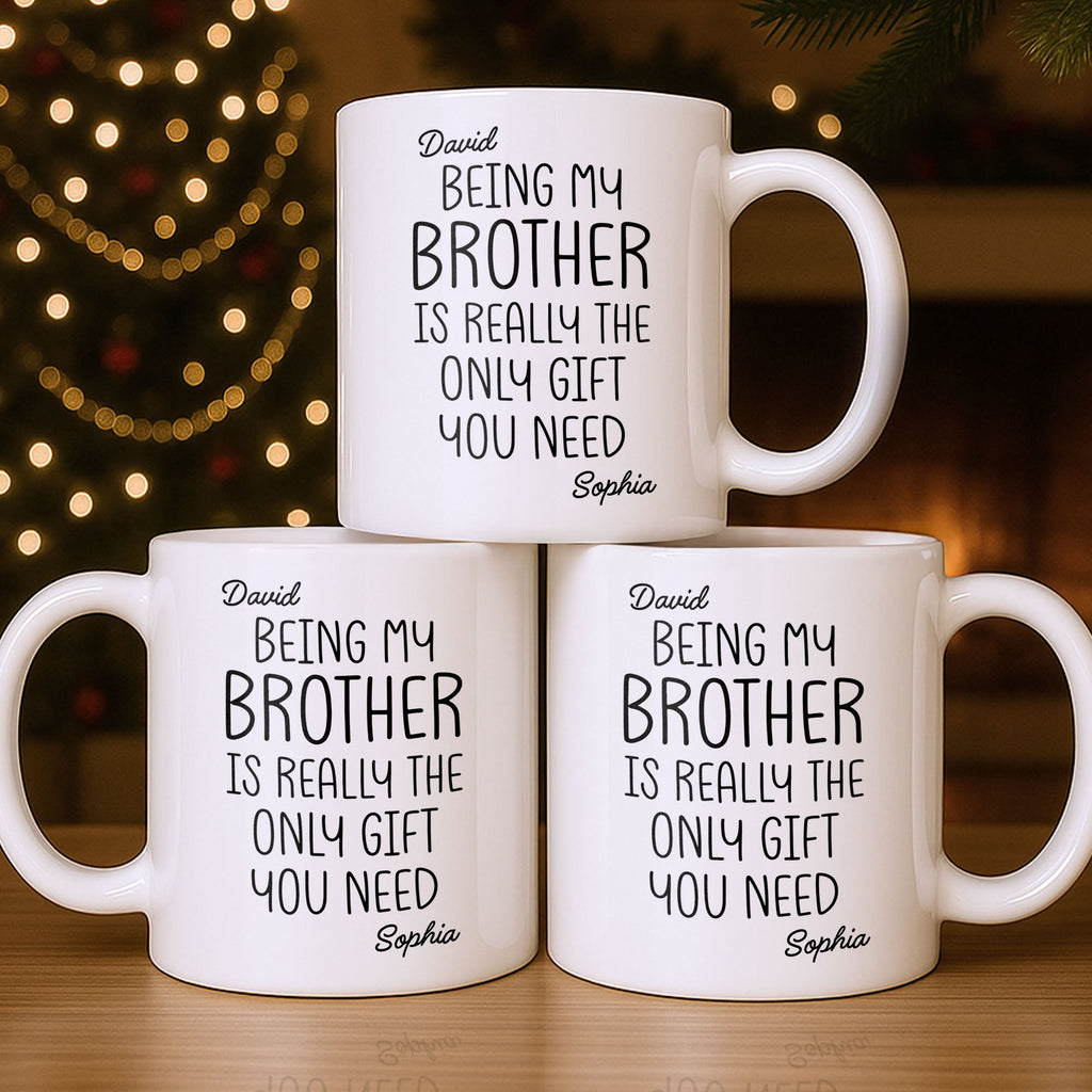 Being My Brother Is Really The Only Gift You Need