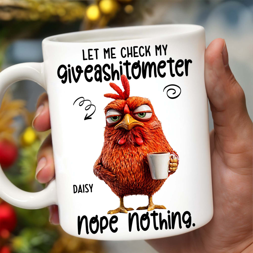 Let Me Check My Giveashitometer, Nope Nothing, Chicken And Mug Design