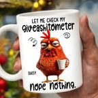 Let Me Check My Giveashitometer, Nope Nothing, Chicken And Mug Design
