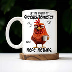 Let Me Check My Giveashitometer, Nope Nothing, Chicken And Mug Design
