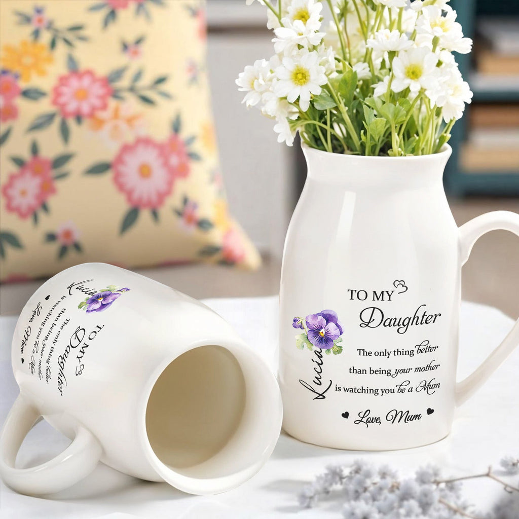 To My Daughter, The Only Thing Better Than Being Your Mother Is Watching You Be a Mum, Flowers - Personalized Ceramic Flower Vase - DAU129_CEV