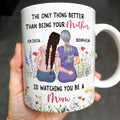 The Only Thing Better Than Being Your Mother Is Watching You Be A Mom, Mother And Daughter