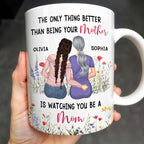 The Only Thing Better Than Being Your Mother Is Watching You Be A Mom, Mother And Daughter