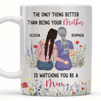The Only Thing Better Than Being Your Mother Is Watching You Be A Mom, Mother And Daughter