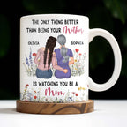 The Only Thing Better Than Being Your Mother Is Watching You Be A Mom, Mother And Daughter