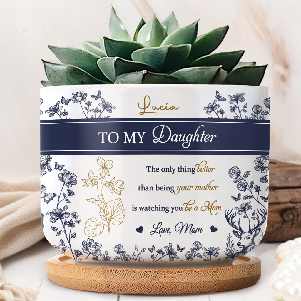 To My Daughter, The Only Thing Better Than Being Your Mother, Flowers and Deer - Personalized Ceramic Plant Pot - DAU156_CEP