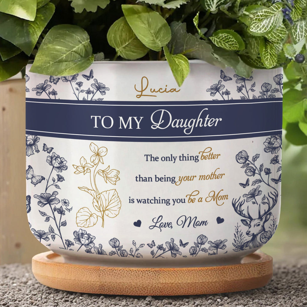 To My Daughter, The Only Thing Better Than Being Your Mother, Flowers and Deer - Personalized Ceramic Plant Pot - DAU156_CEP