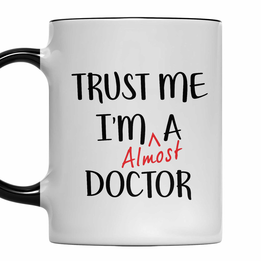 Trust Me I'm Almost A Doctor Mug