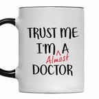 Trust Me I'm Almost A Doctor Mug