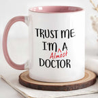 Trust Me I'm Almost A Doctor Mug