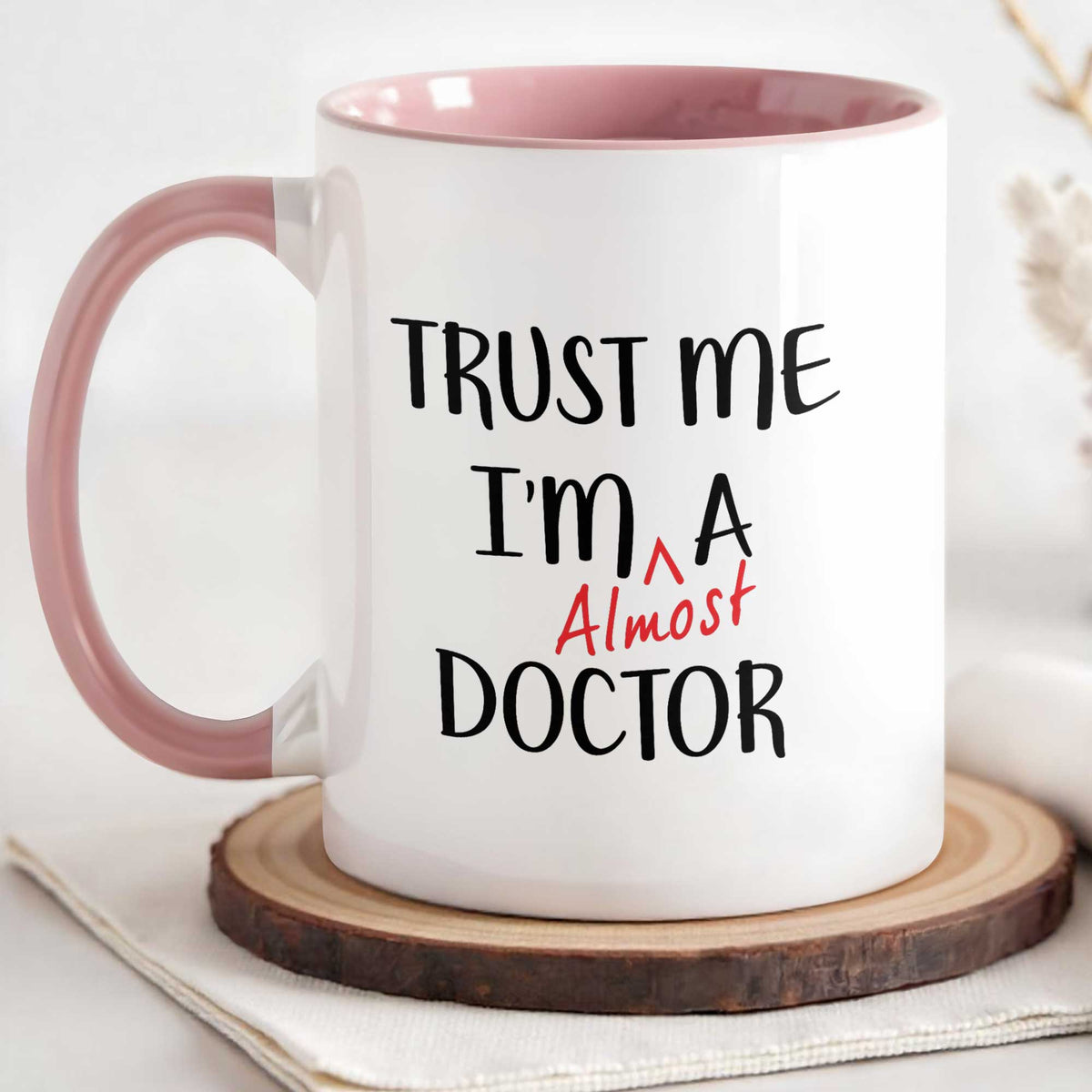 Trust Me I'm Almost A Doctor Mug