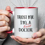 Trust Me I'm Almost A Doctor Mug