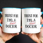 Trust Me I'm Almost A Doctor Mug