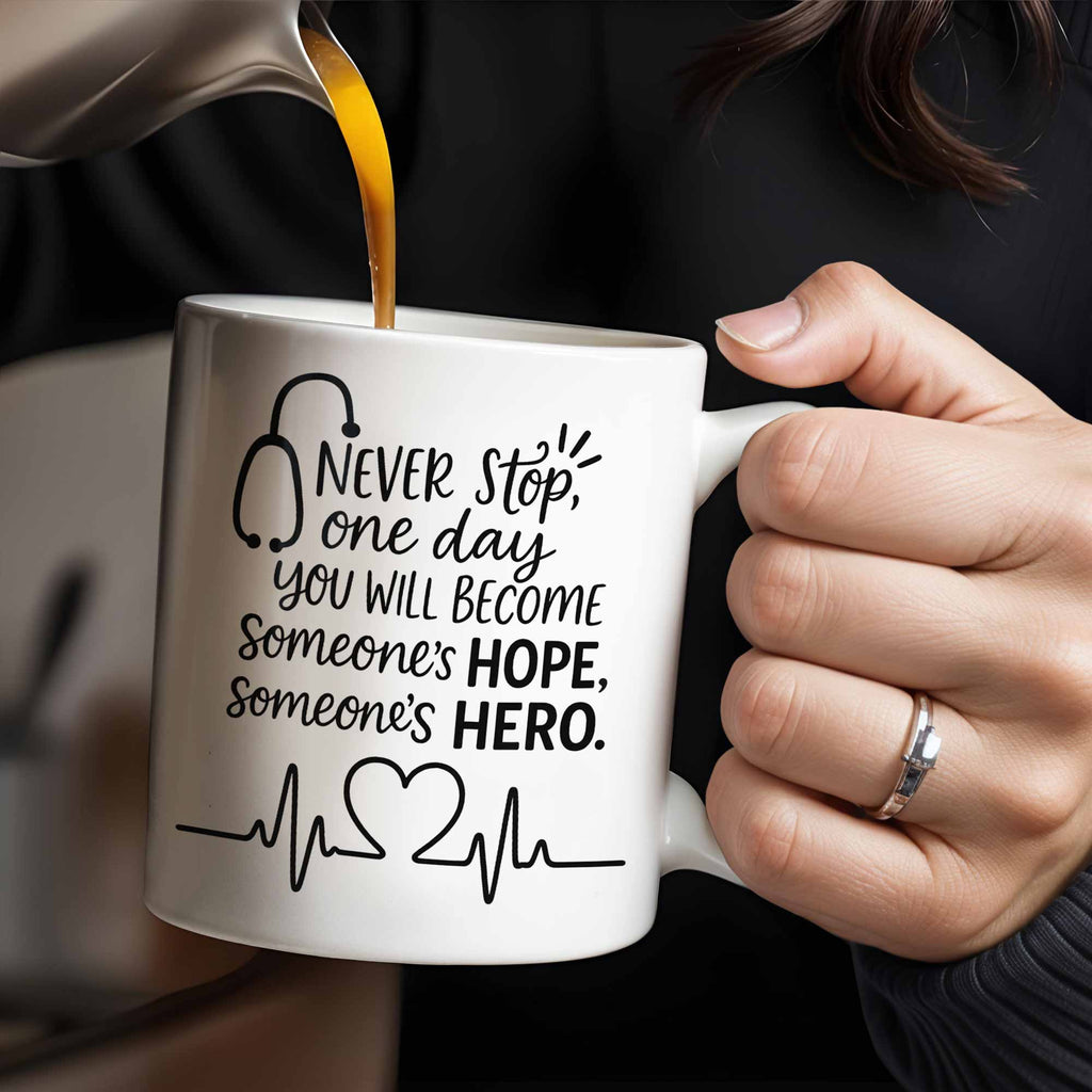 Never Stop, One Day You Will Become Someone's Hope, Someone's Hero, Medical Uniform and Stethoscope - Personalized Custom Coffee Mug - DOC019_MG