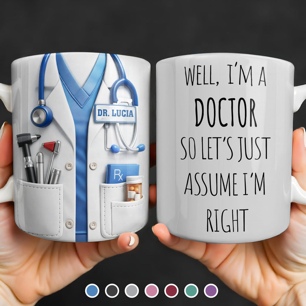 Well I'm A Doctor So Let's Assume I'm Right, Medical Scrubs and Stethoscope - Personalized Custom Coffee Mug - DOC098_MG