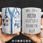 Well I'm A Doctor So Let's Assume I'm Right, Medical Scrubs and Stethoscope - Personalized Custom Coffee Mug - DOC098_MG
