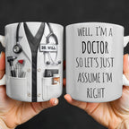 Well I'm A Doctor So Let's Assume I'm Right, Medical Scrubs and Stethoscope - Personalized Custom Coffee Mug - DOC098_MG