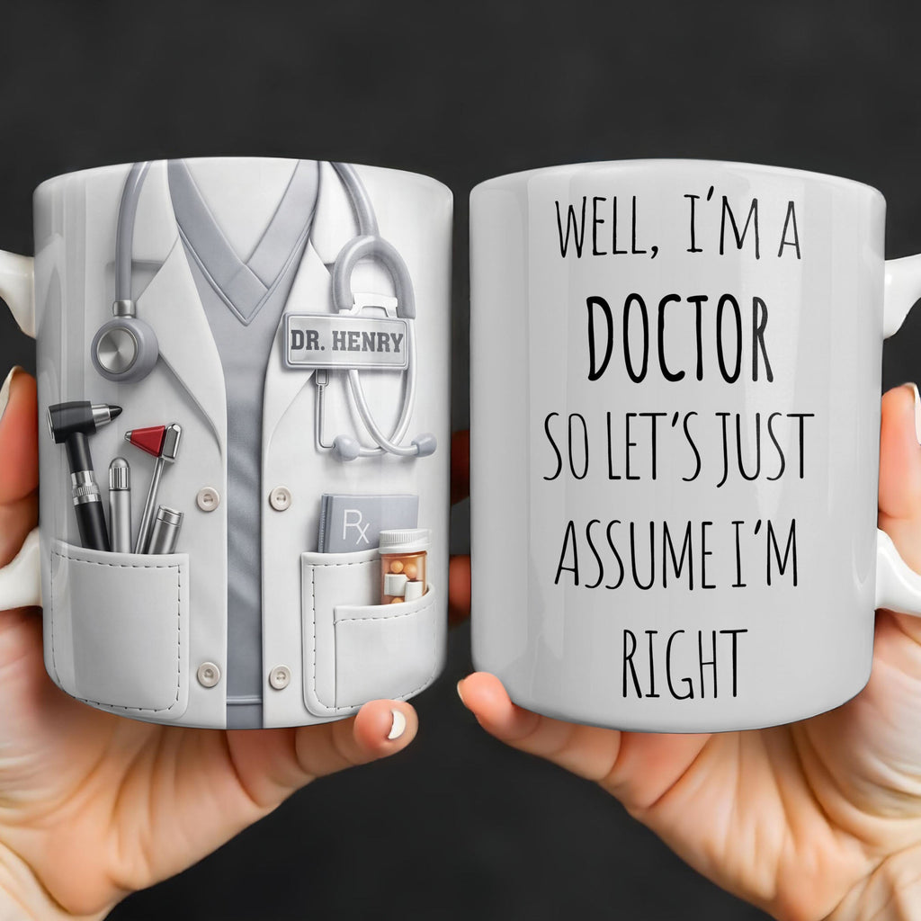 Well I'm A Doctor So Let's Assume I'm Right, Medical Scrubs and Stethoscope - Personalized Custom Coffee Mug - DOC098_MG