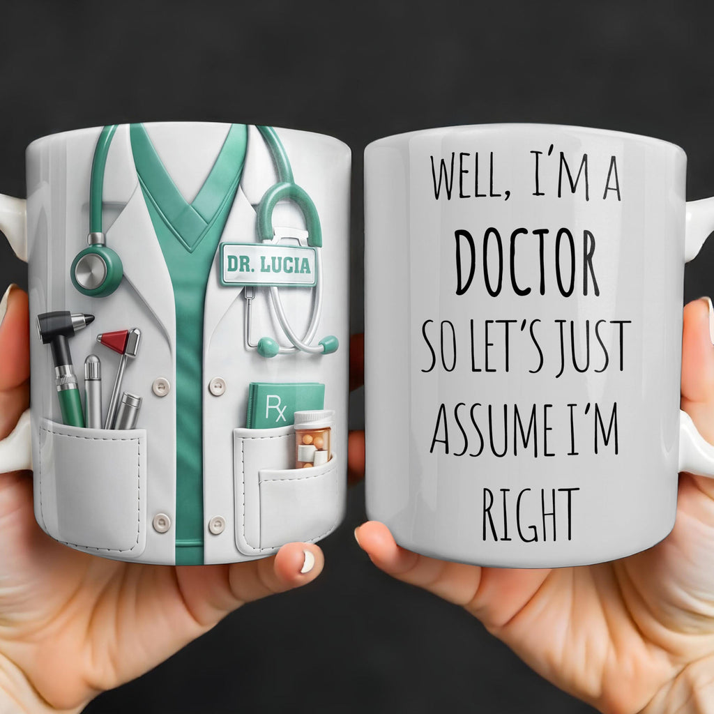 Well I'm A Doctor So Let's Assume I'm Right, Medical Scrubs and Stethoscope - Personalized Custom Coffee Mug - DOC098_MG