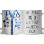 Well I'm A Doctor So Let's Assume I'm Right, Medical Scrubs and Stethoscope - Personalized Custom Coffee Mug - DOC098_MG