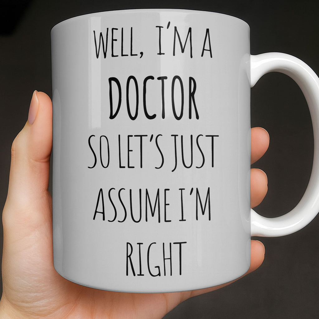 Well I'm A Doctor So Let's Assume I'm Right, Medical Scrubs and Stethoscope - Personalized Custom Coffee Mug - DOC098_MG
