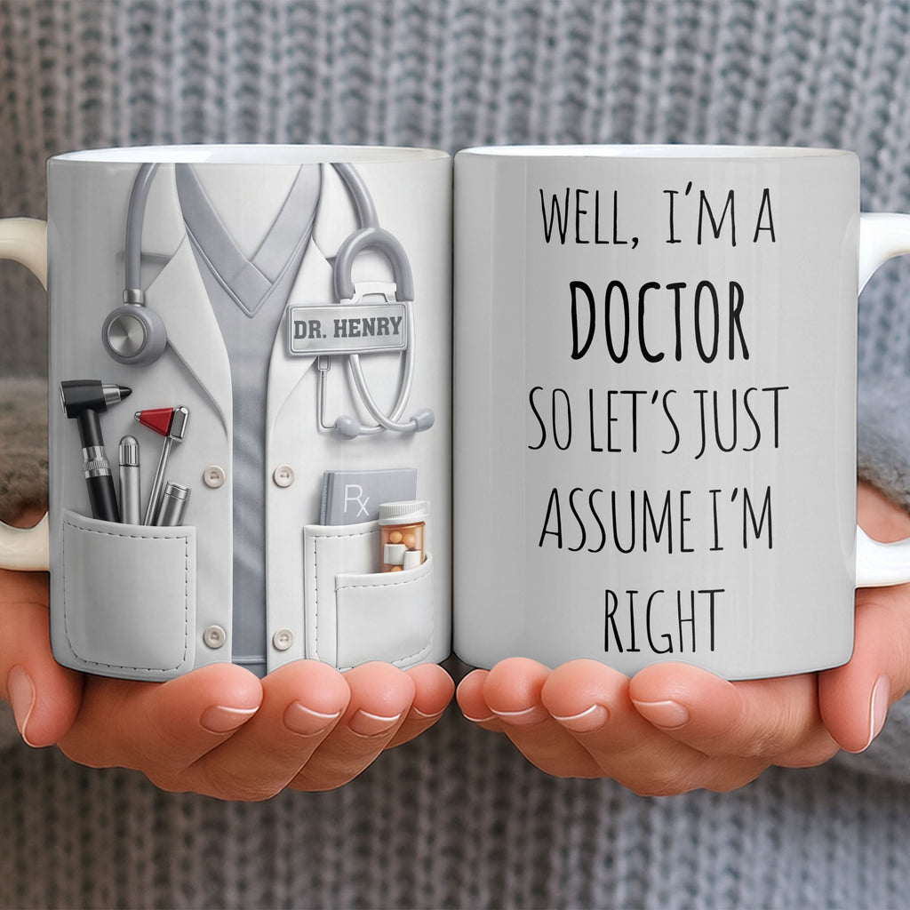 Well I'm A Doctor So Let's Assume I'm Right, Medical Scrubs and Stethoscope - Personalized Custom Coffee Mug - DOC098_MG