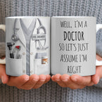 Well I'm A Doctor So Let's Assume I'm Right, Medical Scrubs and Stethoscope - Personalized Custom Coffee Mug - DOC098_MG