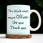The World Needs More Officer Like You, Thank You - Personalized Custom Coffee Mug - GRAD294_MG