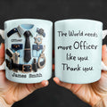 The World Needs More Officer Like You, Thank You - Personalized Custom Coffee Mug - GRAD294_MG