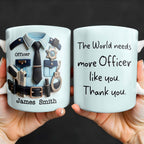 The World Needs More Officer Like You, Thank You - Personalized Custom Coffee Mug - GRAD294_MG