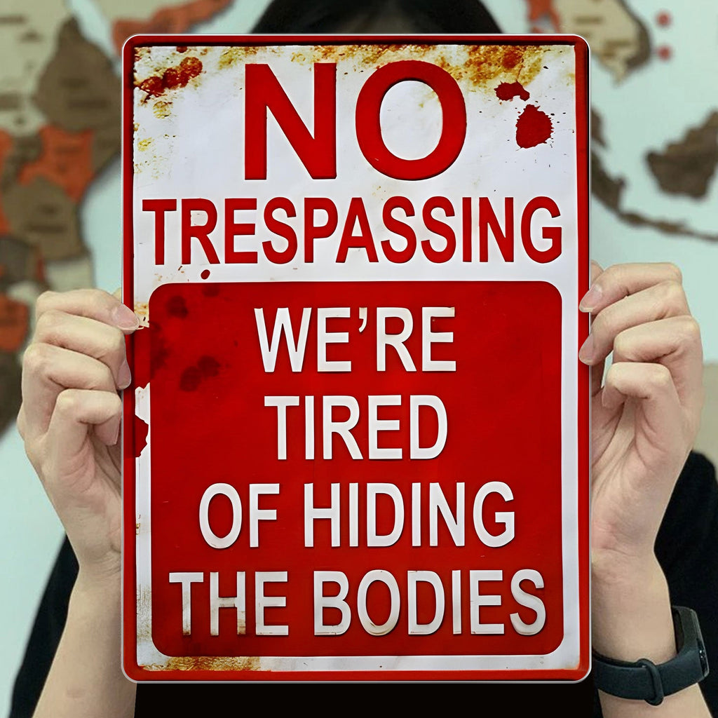 No Trespassing We're Tired Of Hiding The Bodies Sign