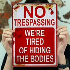 No Trespassing We're Tired Of Hiding The Bodies Sign