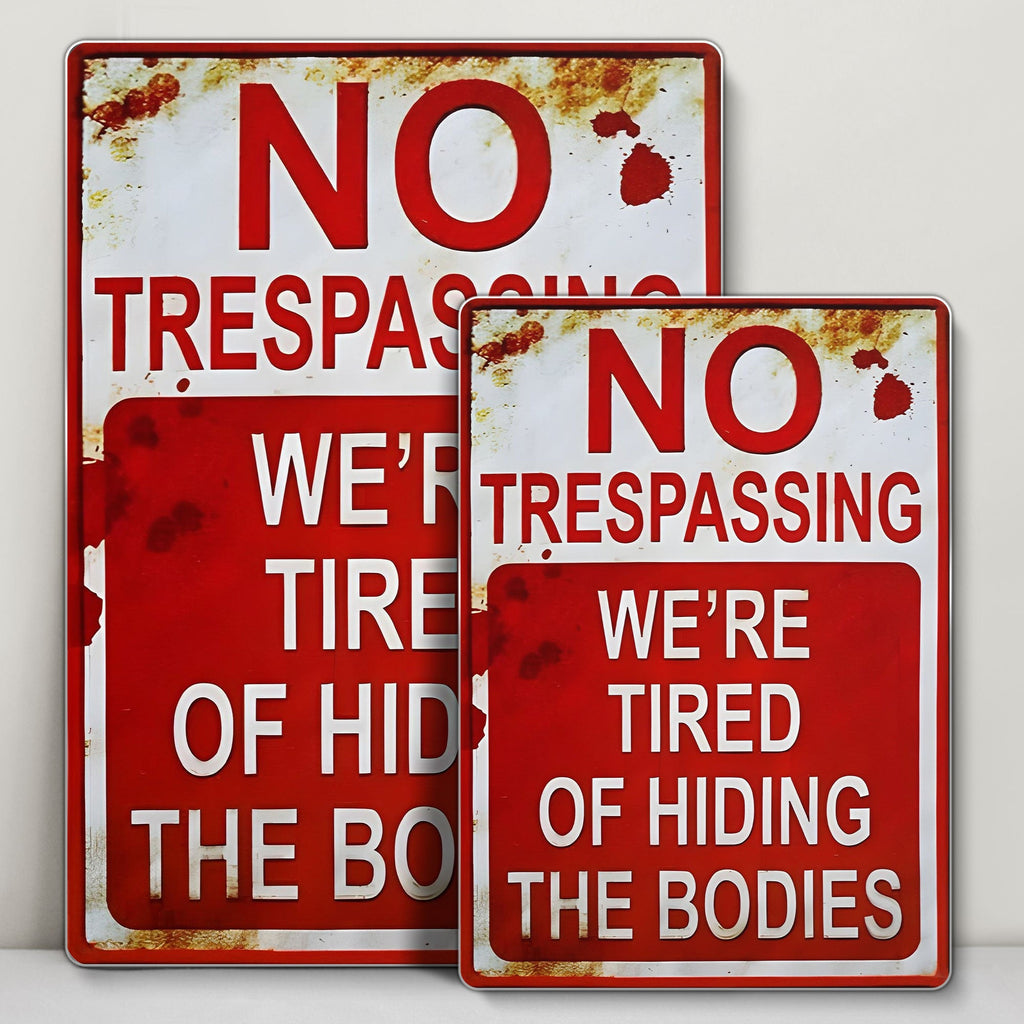 No Trespassing We're Tired Of Hiding The Bodies Sign