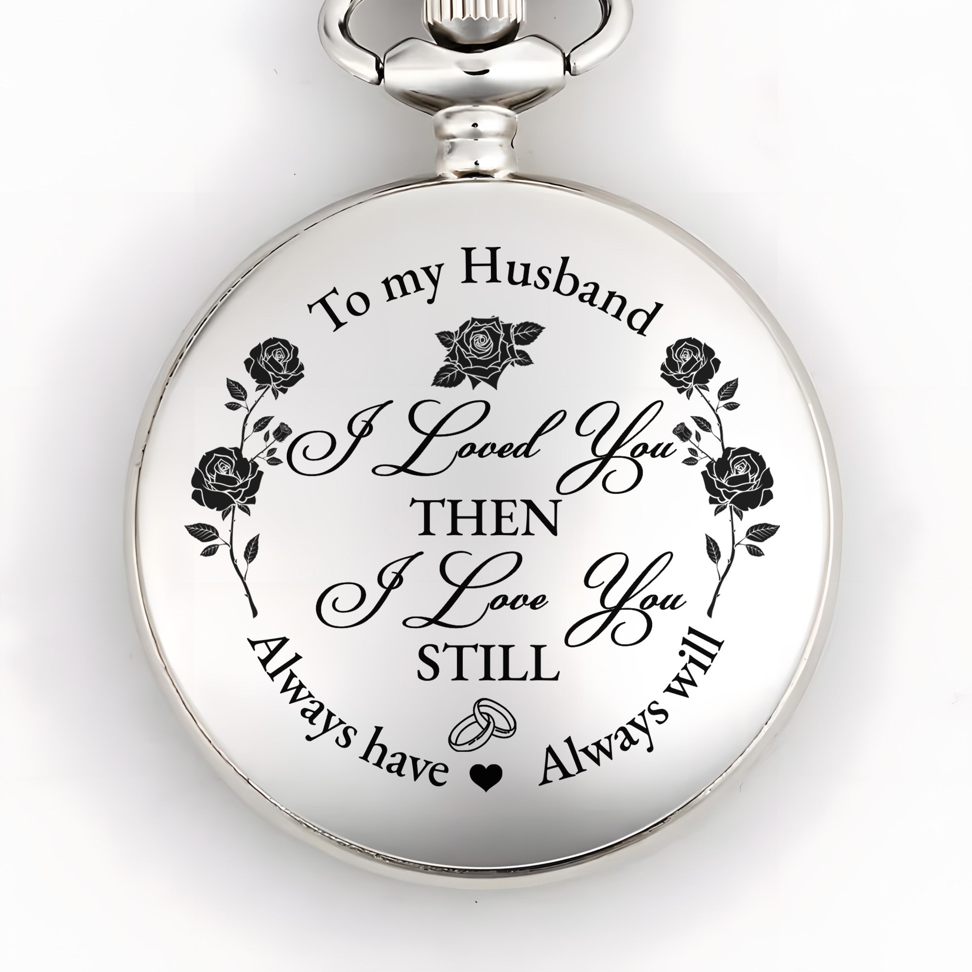 To My Husband, I Loved You Then, Roses and Hearts - Personalized Silver Plated Pocket Watch - HSB045_SWATCH