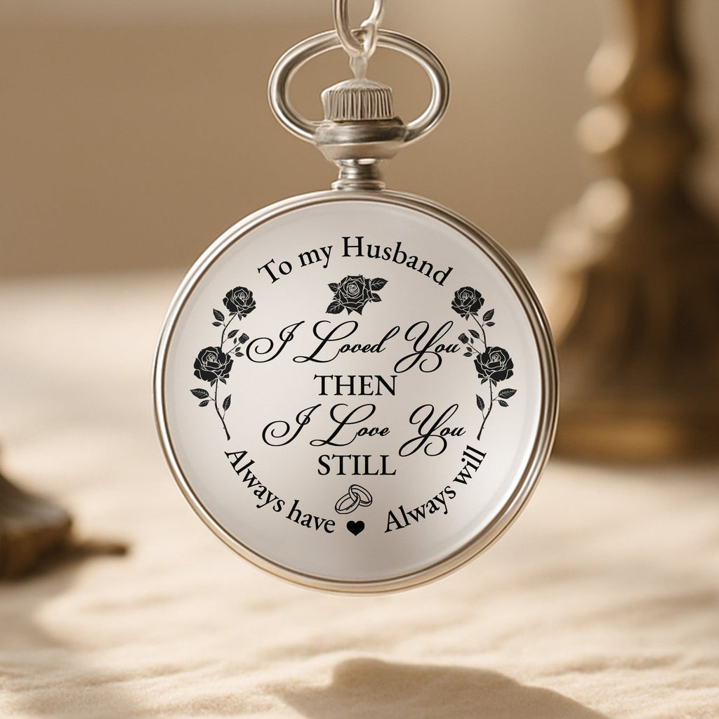 To My Husband, I Loved You Then, Roses and Hearts - Personalized Silver Plated Pocket Watch - HSB045_SWATCH