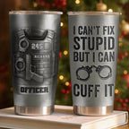 I Can't Fix Stupid But I Can Cuff It, Handcuffs, Badge, Gun