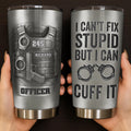 I Can't Fix Stupid But I Can Cuff It, Handcuffs, Badge, Gun