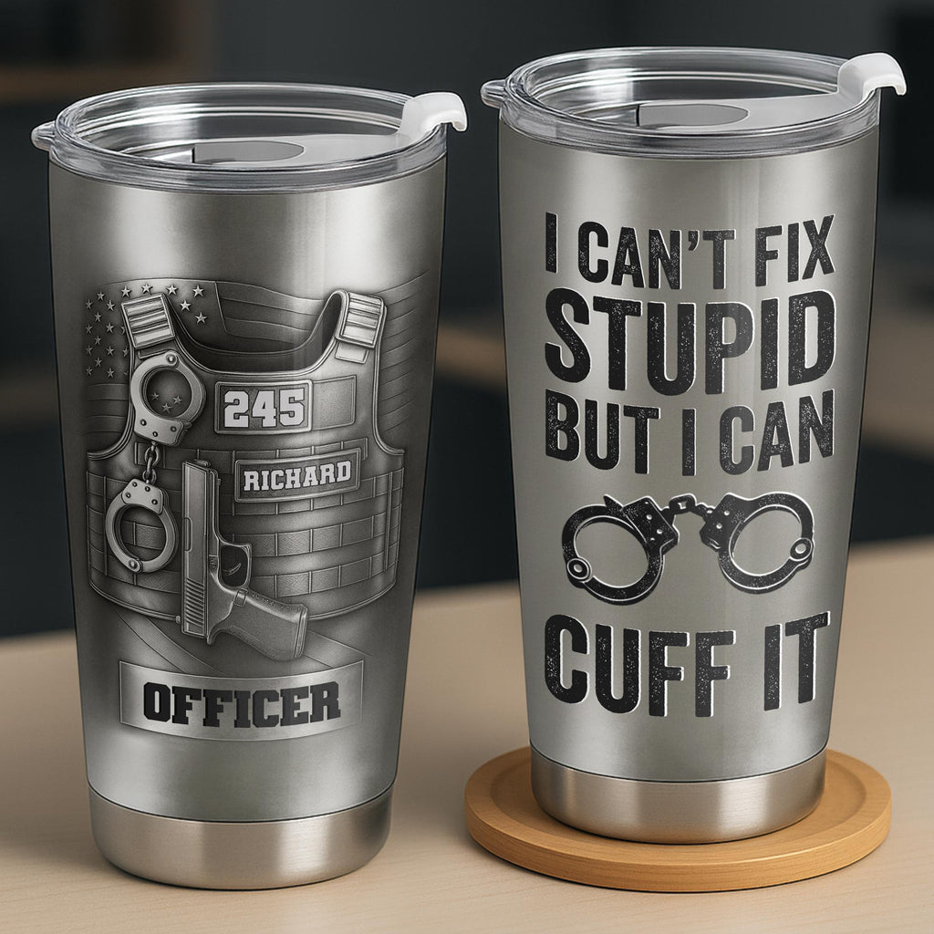 I Can't Fix Stupid But I Can Cuff It, Handcuffs, Badge, Gun