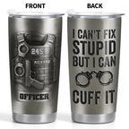 I Can't Fix Stupid But I Can Cuff It, Handcuffs, Badge, Gun