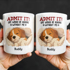 Admit It Life Would Be Boring Without Me, Paw Prints