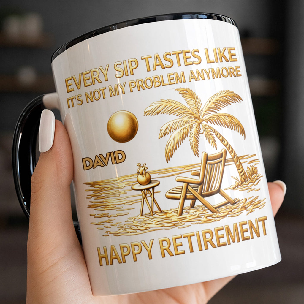Every Sip Tastes Like It's Not My Problem Anymore, Happy Retirement