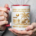 Every Sip Tastes Like It's Not My Problem Anymore, Happy Retirement