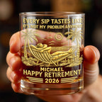 Every Sip Tastes Like It's Not My Problem - Personalized Custom Whiskey Glass - RETIRE026_RWG